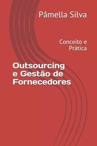 Outsourcing E Gestão De Fornecedores : Conceito E Prática Outsourcing E Gestão De Fornecedores : Conceito E Prática
