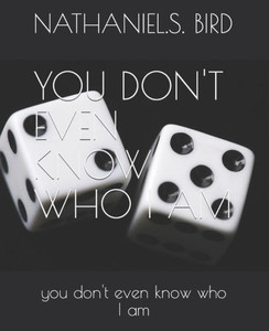 You Don, T Even Know Who I Am: You Don, T Even Know Who I Am