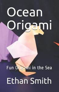 Ocean Origami: Fun Origami In The Sea