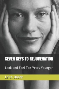 Seven Keys To Rejuvenation : Look And Feel Ten Years Younger Seven Keys To Rejuvenation : Look And Feel Ten Years Younger