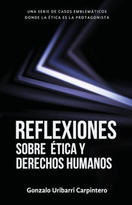Reflexiones Sobre Ética Y Derechos Humanos : Casos Emblemáticos