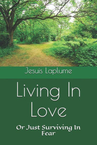 Living In Love : Or Just Surviving In Fear