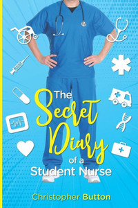 The Secret Diary Of A Student Nurse The Secret Diary Of A Student Nurse
