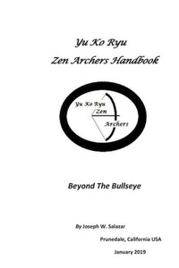 Yu Ko Ryu Zen Archers Handbook : Beyond The Bullseye Yu Ko Ryu Zen Archers Handbook : Beyond The Bullseye