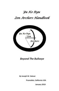 Yu Ko Ryu Zen Archers Handbook: Beyond The Bullseye Yu Ko Ryu Zen Archers Handbook: Beyond The Bullseye