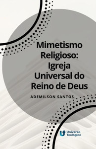Mimetismo Religioso Igreja Universal Do Reino De Deus Mimetismo Religioso Igreja Universal Do Reino De Deus