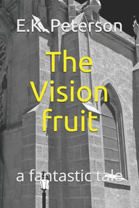 The Vision Fruit : A Fantastic Tale The Vision Fruit : A Fantastic Tale