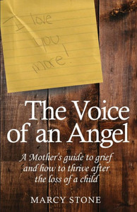 The Voice Of An Angel : A Mother'S Guide To Grief And How To Thrive After The Loss Of A Child The Voice Of An Angel : A Mother'S Guide To Grief And How To Thrive After The Loss Of A Child