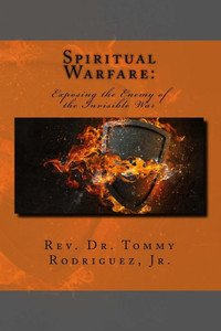 Spiritual Warfare : Exposing The Enemy Of The Invisible War