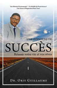 Une Aventure De Succès : Réussir Votre Vie Et Vos Rèves