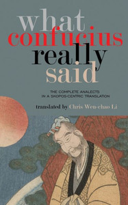 What Confucius Really Said : The Complete Analects In A Skopos_Centric Translation