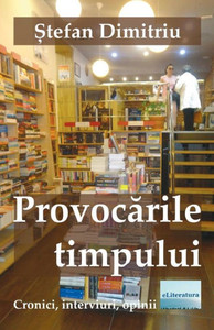 Provocarile Timpului : Cronici, Interviuri, Opinii