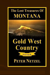 The Lost Treasures Of Montana : Gold West Country - Volume 2