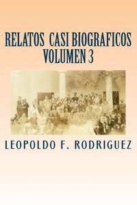 Relatos Casi Biograficos : Volumen 3 De La Serie Relatos Casi Biograficos : Volumen 3 De La Serie