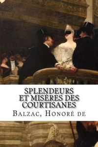 Splendeurs Et Misères Des Courtisanes Splendeurs Et Misères Des Courtisanes