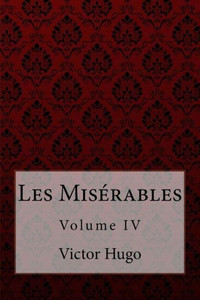 Les Misérables Volume Iv Victor Hugo Les Misérables Volume Iv Victor Hugo