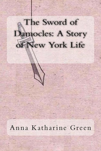 The Sword Of Damocles : A Story Of New York Life