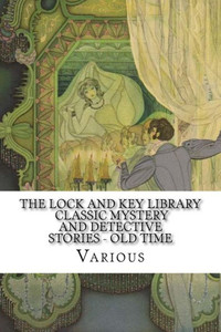 The Lock And Key Library : Classic Mystery And Detective Stories - Old Time English