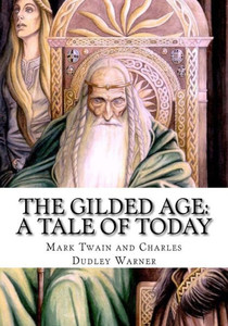 The Gilded Age : A Tale Of Today The Gilded Age : A Tale Of Today