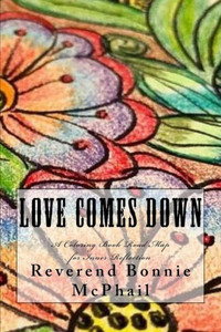 Love Comes Down : A Coloring Book Road Map For Inner Reflection