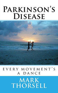 Parkinson'S Disease : Every Movement'S A Dance Parkinson'S Disease : Every Movement'S A Dance