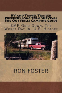 Rv And Travel Trailer Preppers Long Term Survival Bug Out Skills Camping Guide : Grid Down, The Worst Day In Us History Rv And Travel Trailer Preppers Long Term Survival Bug Out Skills Camping Guide : Grid Down, The Worst Day In Us History