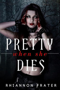 Pretty When She Dies : Pretty When She Dies #1 Pretty When She Dies : Pretty When She Dies #1