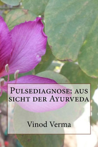 Pulsediagnose : Aus Sicht Der Ayurveda Pulsediagnose : Aus Sicht Der Ayurveda