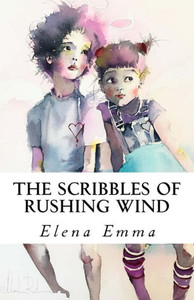 The Scribbles Of Rushing Wind : Volume I The Scribbles Of Rushing Wind : Volume I