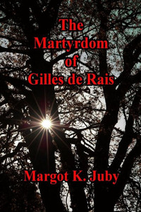 The Martyrdom Of Gilles De Rais The Martyrdom Of Gilles De Rais