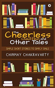 The Cheerless Chauffeur and Other Tales: Simple Short Stories to Simply Smile The Cheerless Chauffeur and Other Tales: Simple Short Stories to Simply Smile