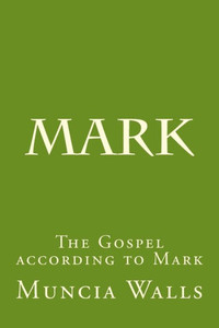 Mark : The Gospel According To Mark Mark : The Gospel According To Mark