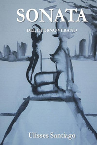 Sonata Del Eterno Verano : Poema Sinfonico En Cinco Movimientos