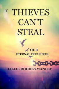 Thieves Can'T Steal : Our Eternal Treasures