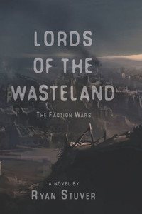 The Lords Of The Wasteland : The Faction Wars The Lords Of The Wasteland : The Faction Wars