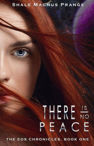 There Is No Peace : The Eos Chronicles, Book One