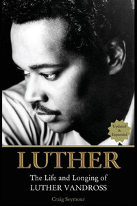 Luther : The Life And Longing Of Luther Vandross Luther : The Life And Longing Of Luther Vandross