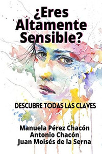 ¿Eres Altamente Sensible?: Descubre Todas Las Claves (Spanish Edition) ¿Eres Altamente Sensible?: Descubre Todas Las Claves (Spanish Edition)