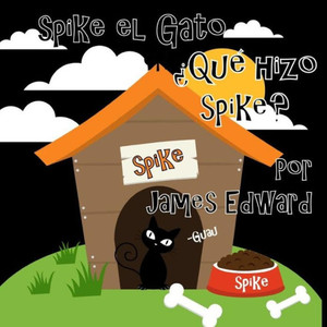 Spike El Gato : ¿Qué Hizo Spike? Spike El Gato : ¿Qué Hizo Spike?