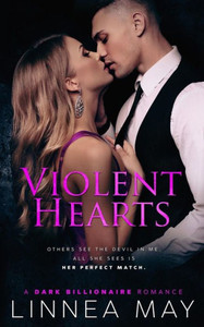 Violent Hearts : A Dark Billionaire Romance Violent Hearts : A Dark Billionaire Romance