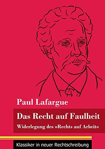 Das Recht auf Faulheit: Widerlegung des Rechts auf Arbeit (Band 56, Klassiker in neuer Rechtschreibung) (German Edition) - Paperback