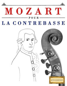Mozart Pour La Contrebasse : 10 Pices Faciles Pour La Contrebasse Dbutant Livre