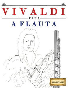 Vivaldi Para A Flauta : 10 Peças Fáciles Para A Flauta Livro Para Principiantes