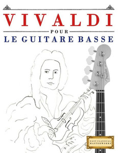 Vivaldi Pour Le Guitare Basse : 10 Pièces Faciles Pour Le Guitare Basse Débutant Livre