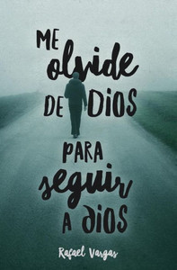 Me Olvide De Dios Para Seguir A Dios Me Olvide De Dios Para Seguir A Dios