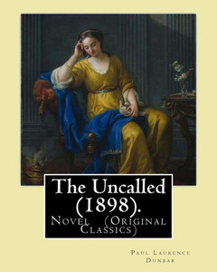 The Uncalled (1898). By: Paul Laurence Dunbar : Novel (Original Classics)