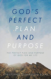 God's Perfect Plan and Purpose: The Perfect Plan and Purpose of God for My Life God's Perfect Plan and Purpose: The Perfect Plan and Purpose of God for My Life