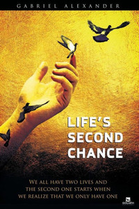 Life'S Second Chance : We All Have Two Lives, And The Second One Starts When We Realize That We Only Have One
