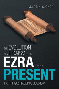 The Evolution Of Judaism From Ezra To The Present : Part Two: Rabbinic Judaism The Evolution Of Judaism From Ezra To The Present : Part Two: Rabbinic Judaism