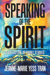 Speaking Of The Spirit : A Collection Of Short Stories